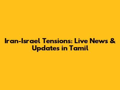Iran-Israel Tensions: Live News & Updates in Tamil