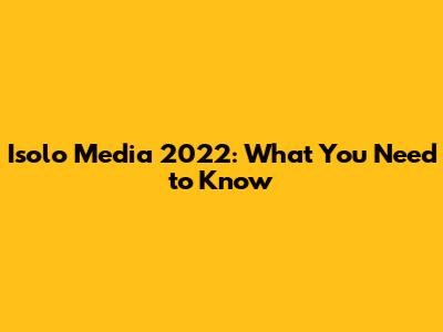 Isolo Media 2022: What You Need to Know