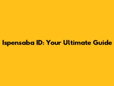 Ispensaba ID: Your Ultimate Guide