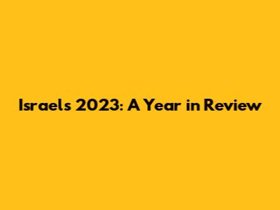 Israel's 2023: A Year in Review