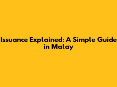 Issuance Explained: A Simple Guide in Malay