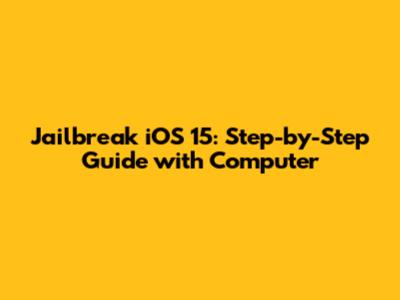 Jailbreak iOS 15: Step-by-Step Guide with Computer