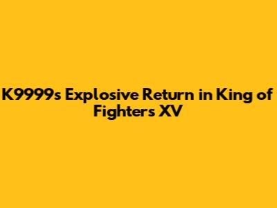 K9999's Explosive Return in King of Fighters XV