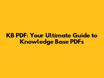 KB PDF: Your Ultimate Guide to Knowledge Base PDFs