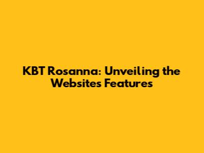 KBT Rosanna: Unveiling the Website's Features