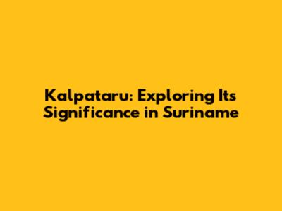 Kalpataru: Exploring Its Significance in Suriname