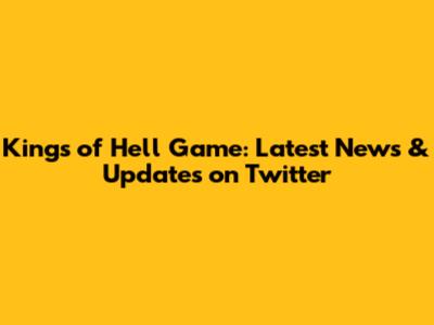 Kings of Hell Game: Latest News & Updates on Twitter