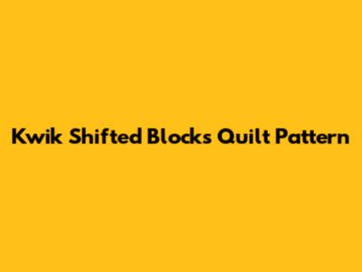 Kwik Shifted Blocks Quilt Pattern
