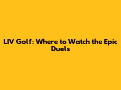 LIV Golf: Where to Watch the Epic Duels