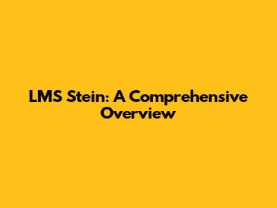 LMS Stein: A Comprehensive Overview