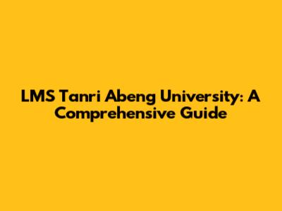 LMS Tanri Abeng University: A Comprehensive Guide