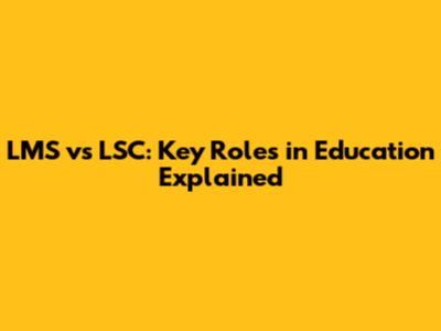 LMS vs LSC: Key Roles in Education Explained