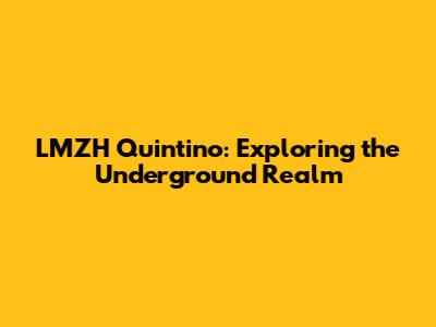 LMZH Quintino: Exploring the Underground Realm