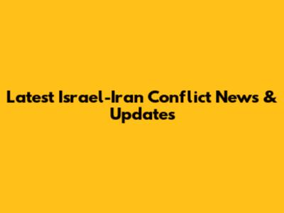 Latest Israel-Iran Conflict News & Updates