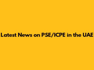 Latest News on PSE/ICPE in the UAE