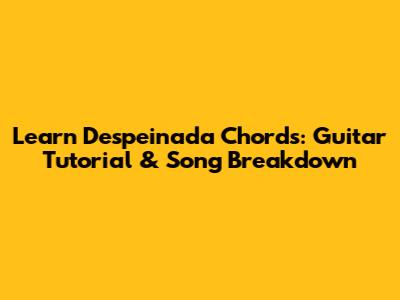 Learn 'Despeinada' Chords: Guitar Tutorial & Song Breakdown