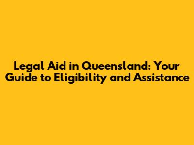 Legal Aid in Queensland: Your Guide to Eligibility and Assistance
