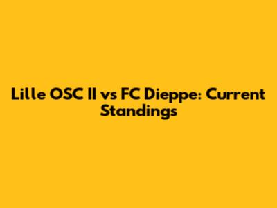 Lille OSC II vs FC Dieppe: Current Standings