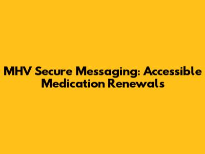 MHV Secure Messaging: Accessible Medication Renewals