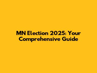 MN Election 2025: Your Comprehensive Guide