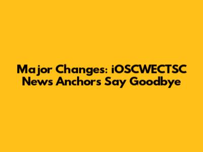 Major Changes: iOSCWECTSC News Anchors Say Goodbye