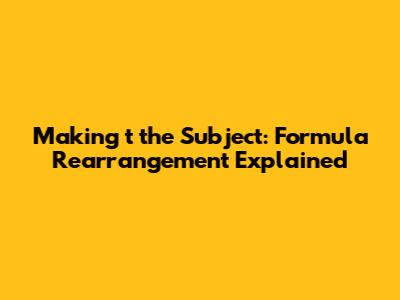 Making 't' the Subject: Formula Rearrangement Explained
