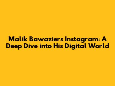 Malik Bawazier's Instagram: A Deep Dive into His Digital World
