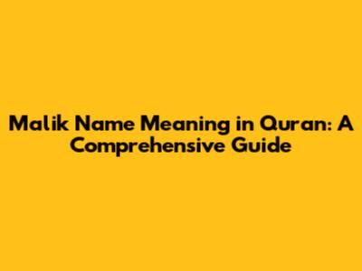 Malik Name Meaning in Quran: A Comprehensive Guide