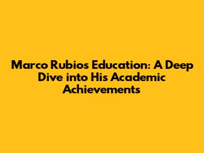 Marco Rubio's Education: A Deep Dive into His Academic Achievements