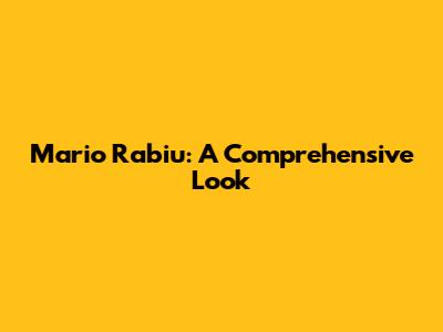 Mario Rabiu: A Comprehensive Look