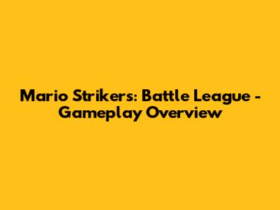 Mario Strikers: Battle League - Gameplay Overview