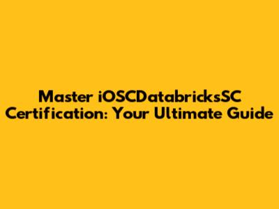 Master iOSCDatabricksSC Certification: Your Ultimate Guide