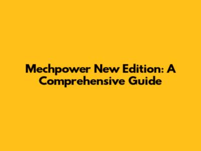 Mechpower New Edition: A Comprehensive Guide