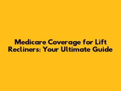 Medicare Coverage for Lift Recliners: Your Ultimate Guide