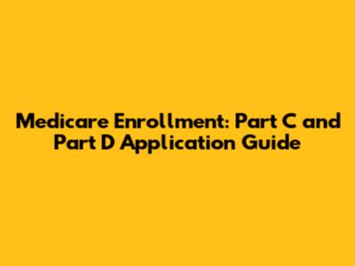 Medicare Enrollment: Part C and Part D Application Guide