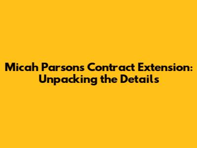 Micah Parsons Contract Extension: Unpacking the Details