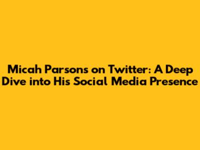 Micah Parsons on Twitter: A Deep Dive into His Social Media Presence