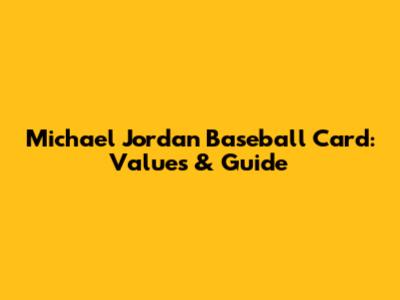 Michael Jordan Baseball Card: Values & Guide