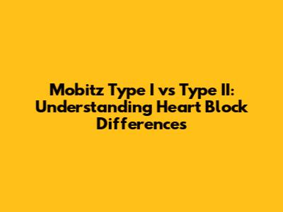 Mobitz Type I vs Type II: Understanding Heart Block Differences