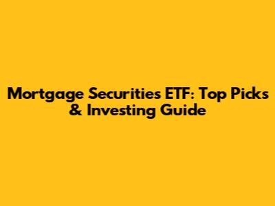 Mortgage Securities ETF: Top Picks & Investing Guide