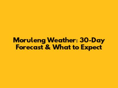 Moruleng Weather: 30-Day Forecast & What to Expect