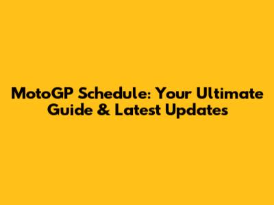MotoGP Schedule: Your Ultimate Guide & Latest Updates