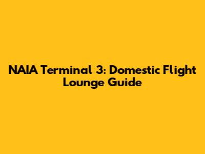 NAIA Terminal 3: Domestic Flight Lounge Guide