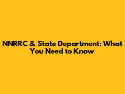 NNRRC & State Department: What You Need to Know