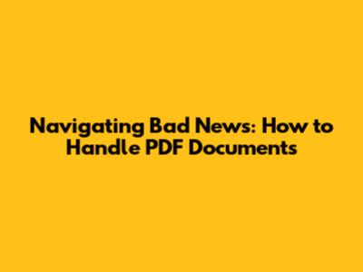 Navigating Bad News: How to Handle PDF Documents