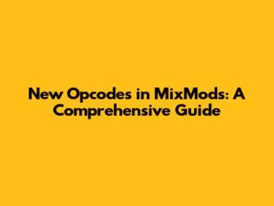 New Opcodes in MixMods: A Comprehensive Guide