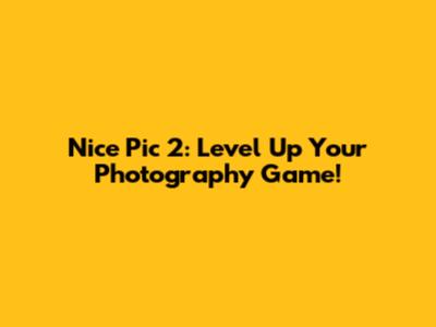 Nice Pic 2: Level Up Your Photography Game!