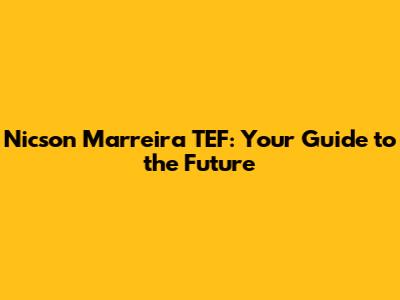 Nicson Marreira TEF: Your Guide to the Future