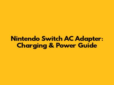 Nintendo Switch AC Adapter: Charging & Power Guide
