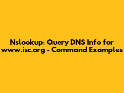 Nslookup: Query DNS Info for www.isc.org - Command Examples